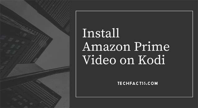 How to Install Amazon Prime Video On Kodi in 5 Minutes – 2021