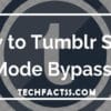How to Bypass Tumblr Safe Mode 2021 {100% Working}