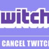 How to Cancel Twitch Prime in 5 Minutes – Easy Steps 2021