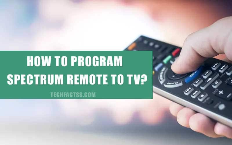 How to Program Spectrum Remote to TV? We Show You How