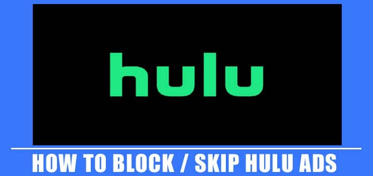 How to Block / Skip Hulu Ads in 5 Easy Ways – [100% Working]