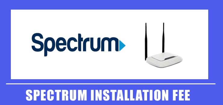 Spectrum Installation Fee & Hidden Cost For 2021